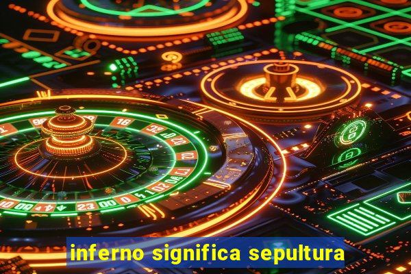 inferno significa sepultura